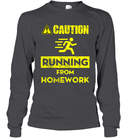 Caution Running From Homework Shirt Long Sleeve T-Shirt Long Sleeve T-Shirt Dark Heather