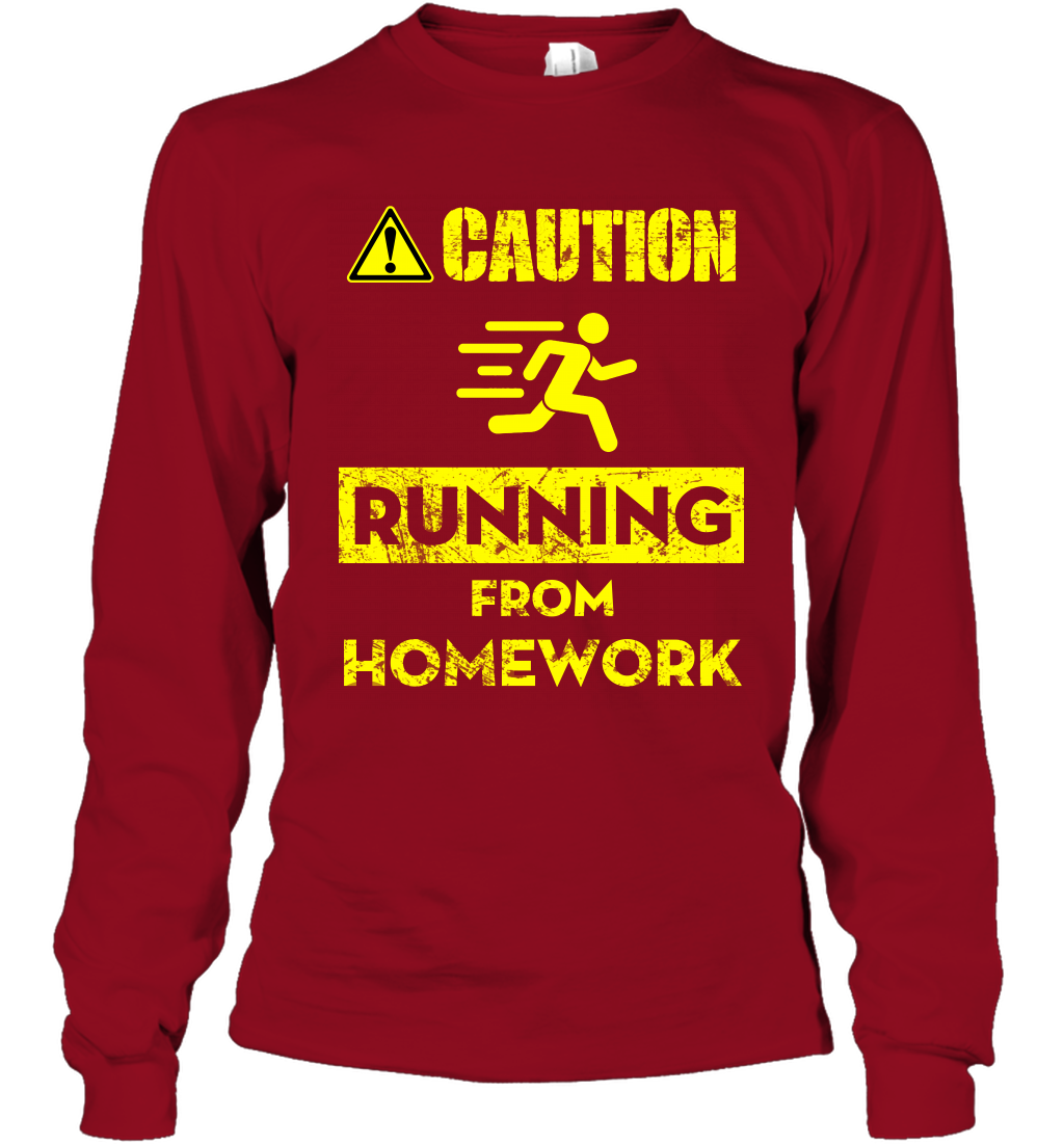 Caution Running From Homework Shirt Long Sleeve T-Shirt Long Sleeve T-Shirt Cardinal Red