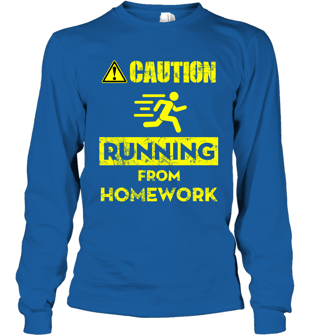 Caution Running From Homework Shirt Long Sleeve T-Shirt Long Sleeve T-Shirt Royal