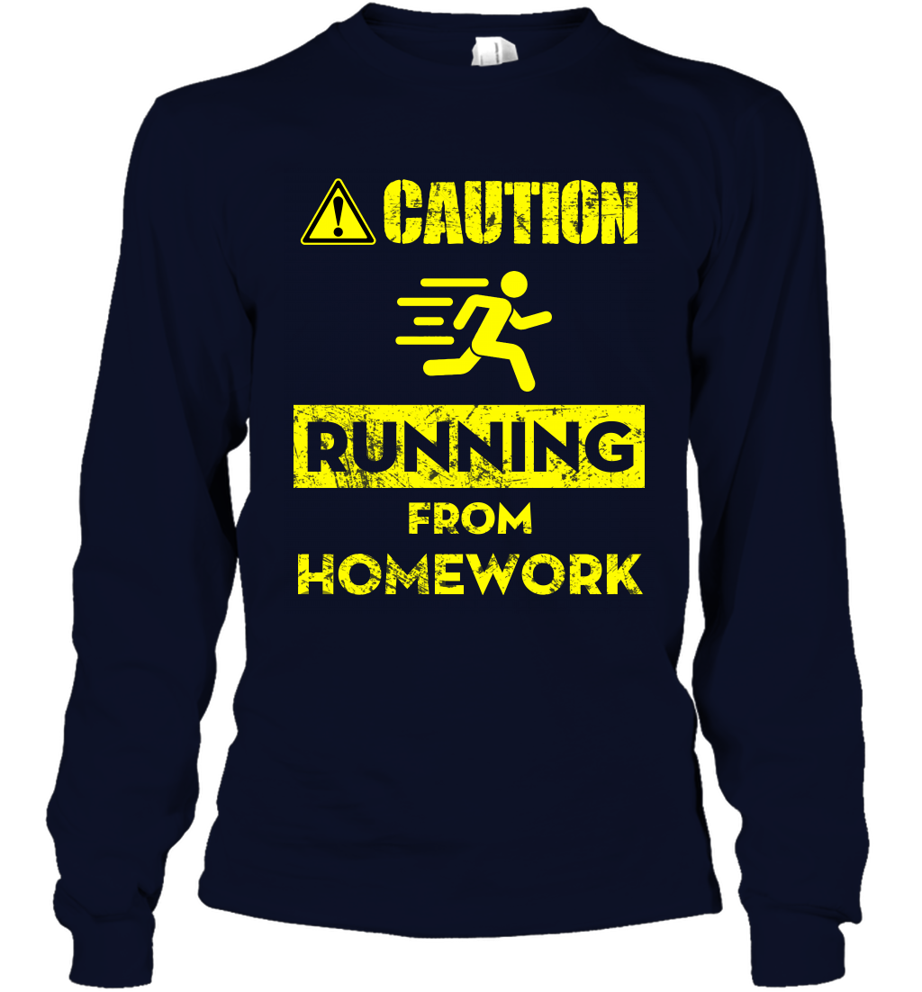 Caution Running From Homework Shirt Long Sleeve T-Shirt Long Sleeve T-Shirt Navy