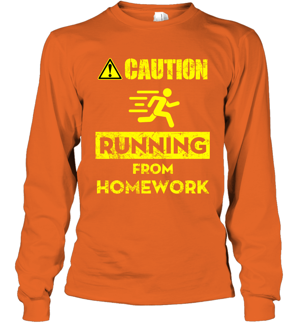 Caution Running From Homework Shirt Long Sleeve T-Shirt Long Sleeve T-Shirt Orange