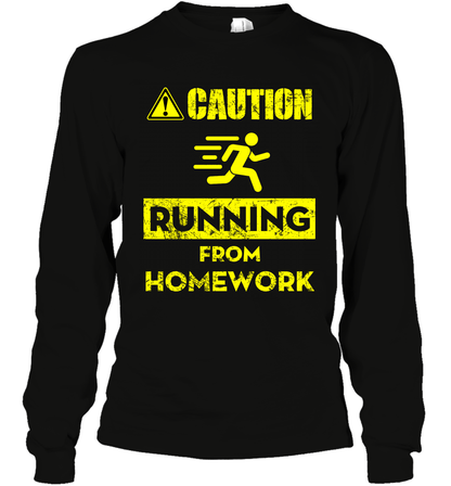 Caution Running From Homework Shirt Long Sleeve T-Shirt Long Sleeve T-Shirt Black
