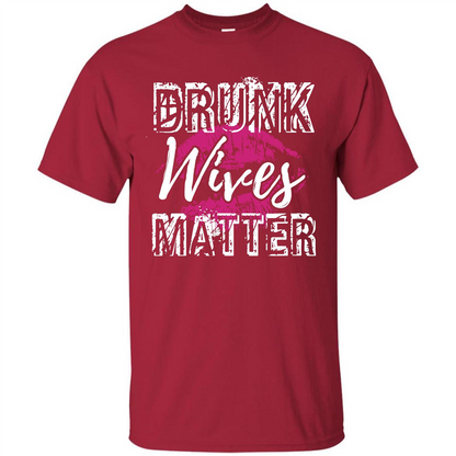 Wife T-shirt Drunk WIves Matter T-shirt Cardinal