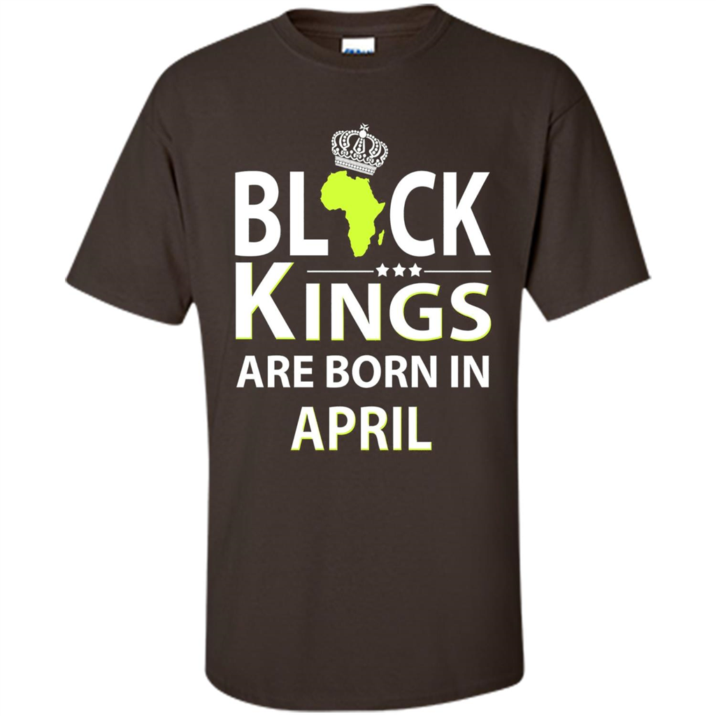 Funny Birthday T-shirt Black Kings Are Born In April Dark Chocolate