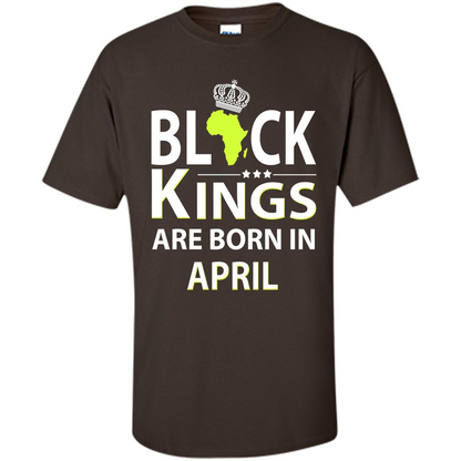 Funny Birthday T-shirt Black Kings Are Born In April Dark Chocolate