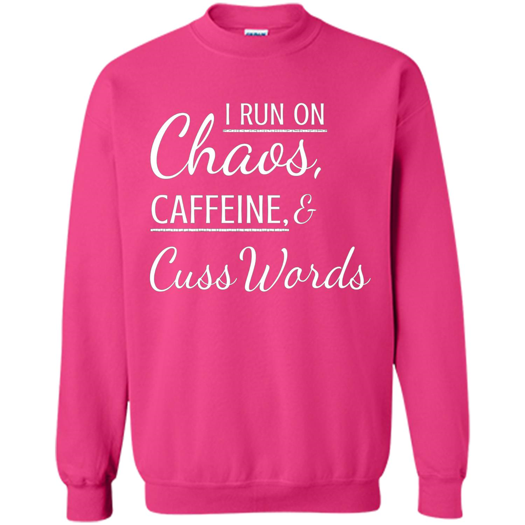 I Run On Chaos Caffeine and Cuss Words T-shirt Heliconia