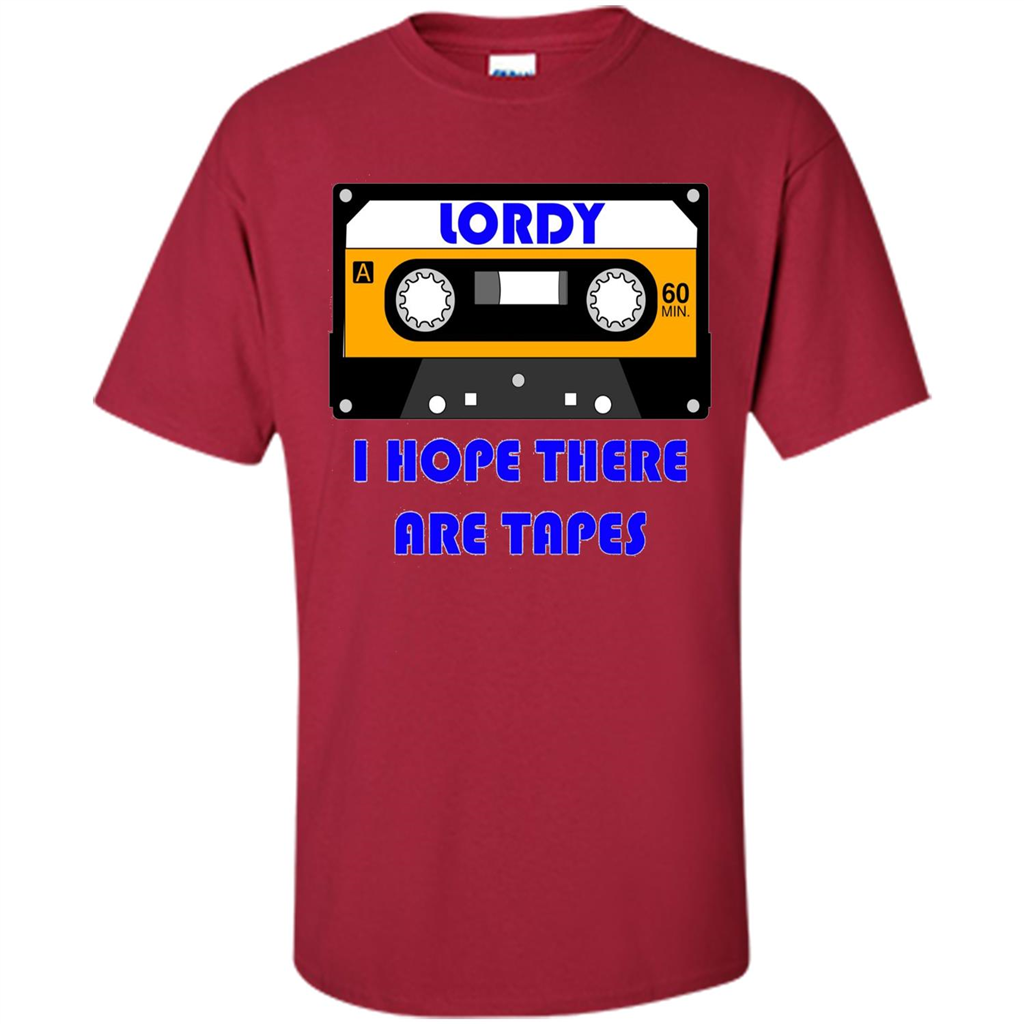 Lordy I Hope There Are Tapes T-shirt Cardinal