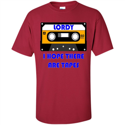 Lordy I Hope There Are Tapes T-shirt Cardinal