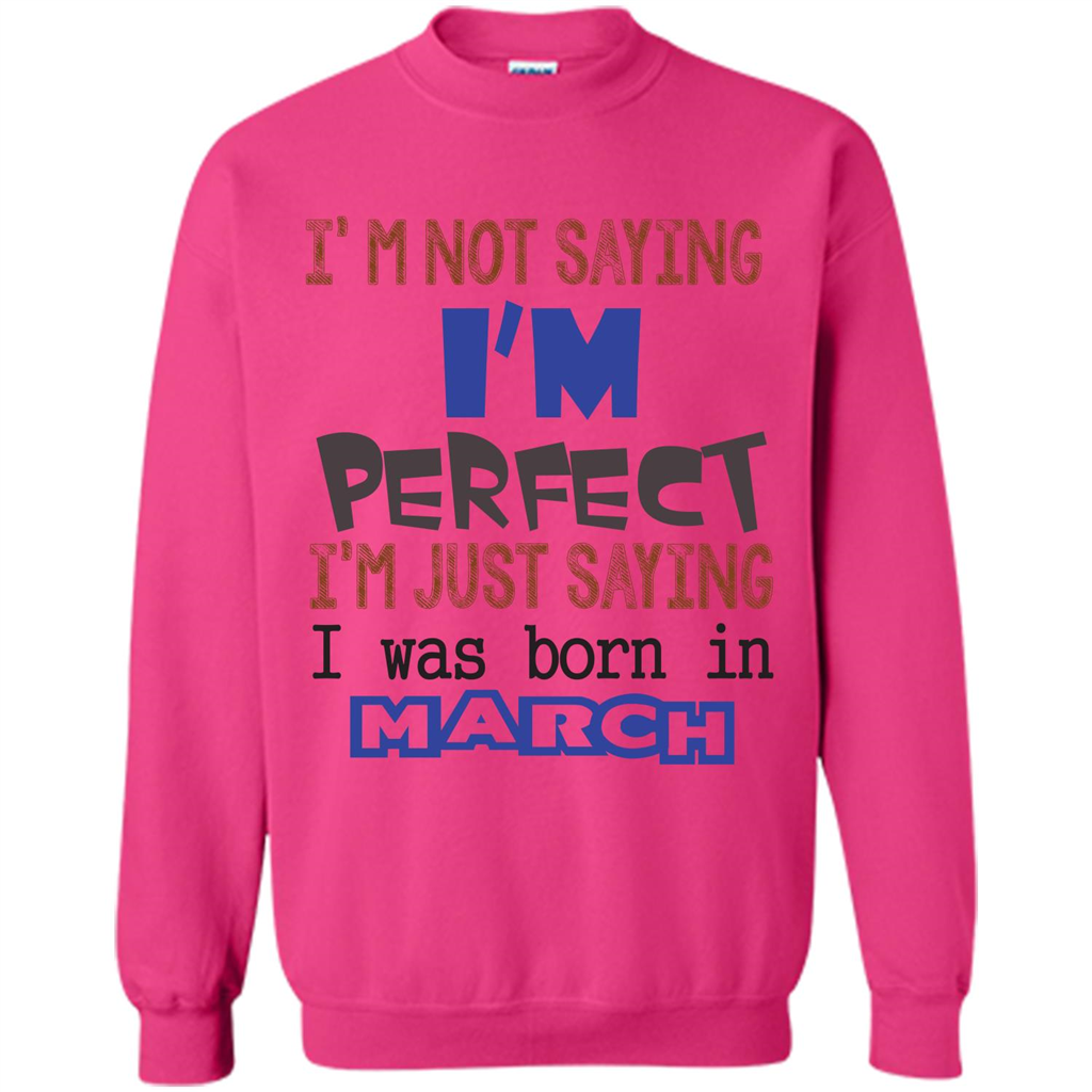 I'M Not Saying I Am Perfect I'M Just Saying I Was Born In March Heliconia