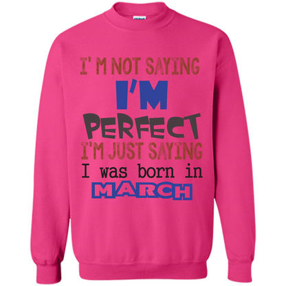 I'M Not Saying I Am Perfect I'M Just Saying I Was Born In March Heliconia