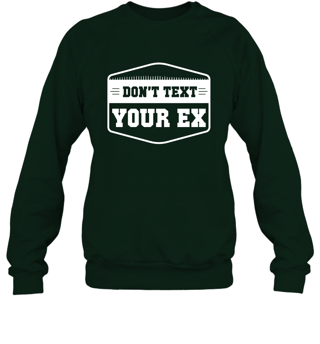 Don't Text Your Ex Best Quotes Shirt Sweatshirt Sweatshirt Forest