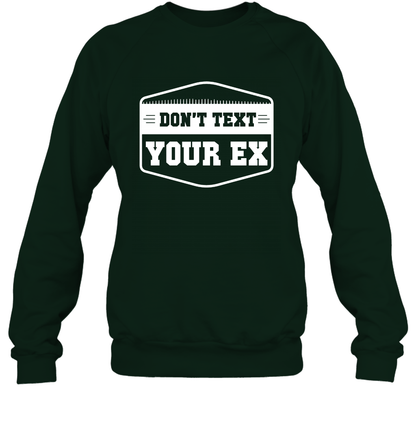 Don't Text Your Ex Best Quotes Shirt Sweatshirt Sweatshirt Forest