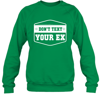 Don't Text Your Ex Best Quotes Shirt Sweatshirt Sweatshirt Irish Green