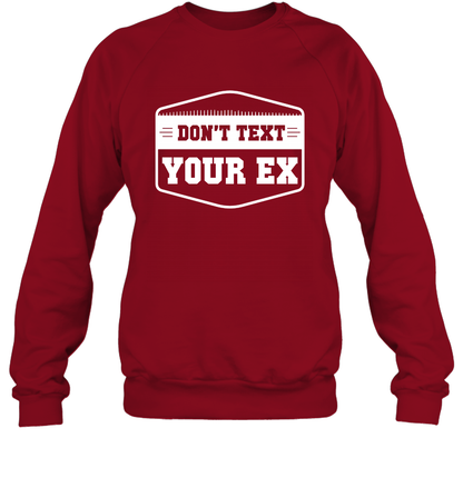 Don't Text Your Ex Best Quotes Shirt Sweatshirt Sweatshirt Cardinal Red