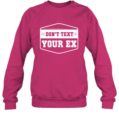 Don't Text Your Ex Best Quotes Shirt Sweatshirt Sweatshirt Heliconia