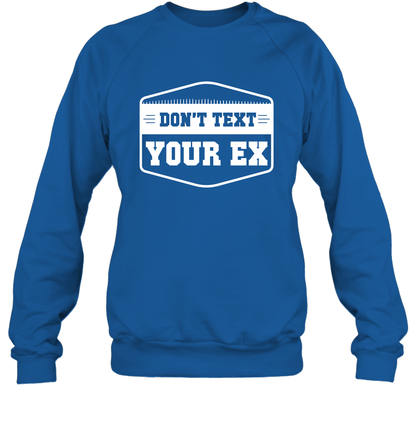Don't Text Your Ex Best Quotes Shirt Sweatshirt Sweatshirt Royal