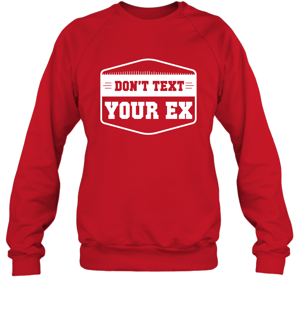Don't Text Your Ex Best Quotes Shirt Sweatshirt Sweatshirt Red