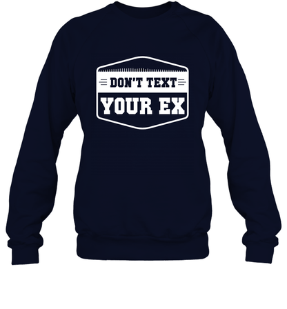 Don't Text Your Ex Best Quotes Shirt Sweatshirt Sweatshirt Navy