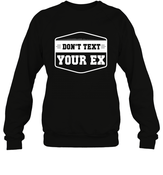 Don't Text Your Ex Best Quotes Shirt Sweatshirt Sweatshirt Black