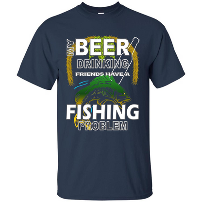 Beer Drinking Friends Have A Fishing Problem T-Shirt Navy