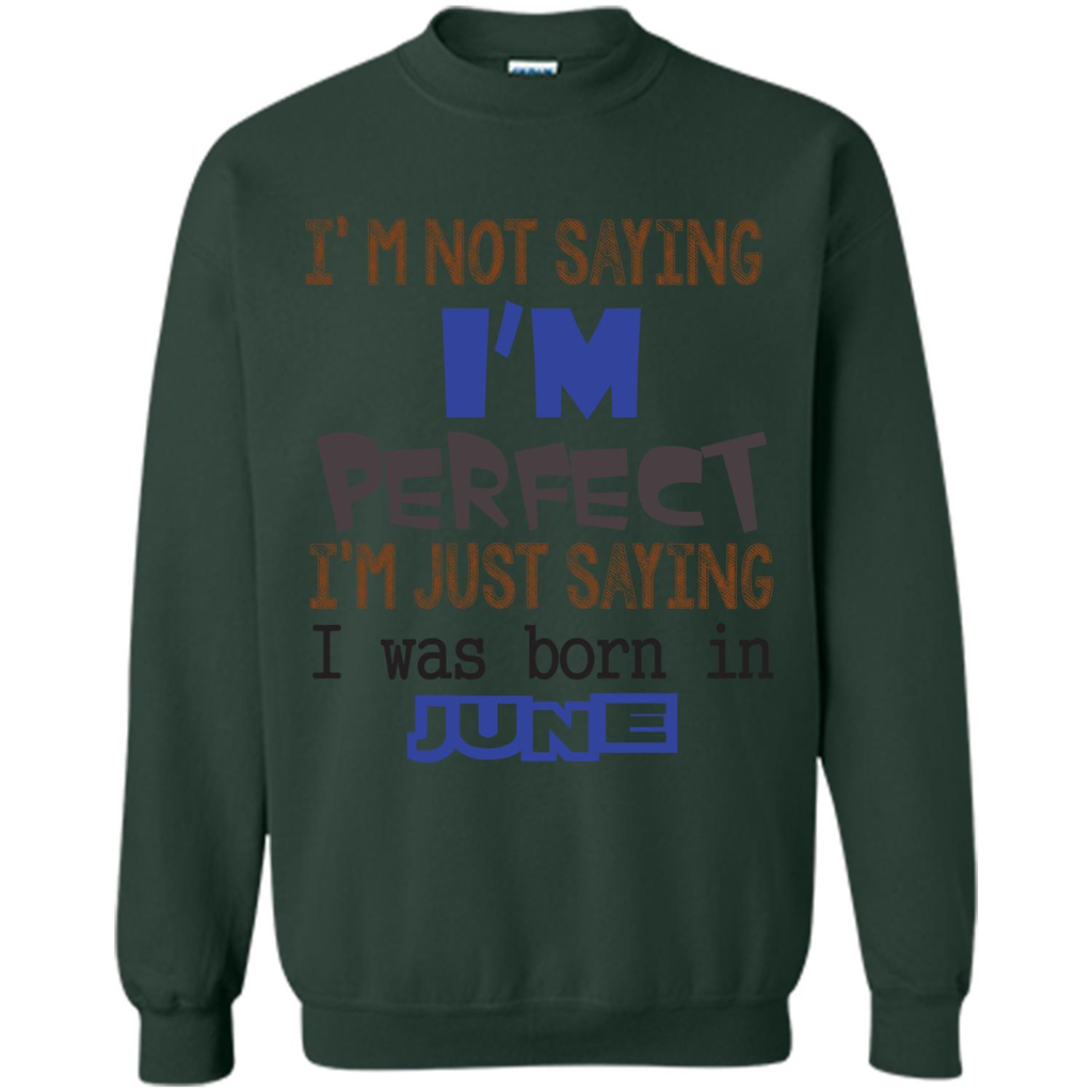 I'M Not Saying I Am Perfect I'M Just Saying I Was Born In June Forest Green