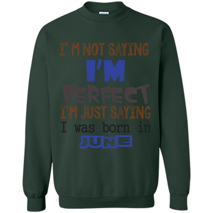 I'M Not Saying I Am Perfect I'M Just Saying I Was Born In June Forest Green