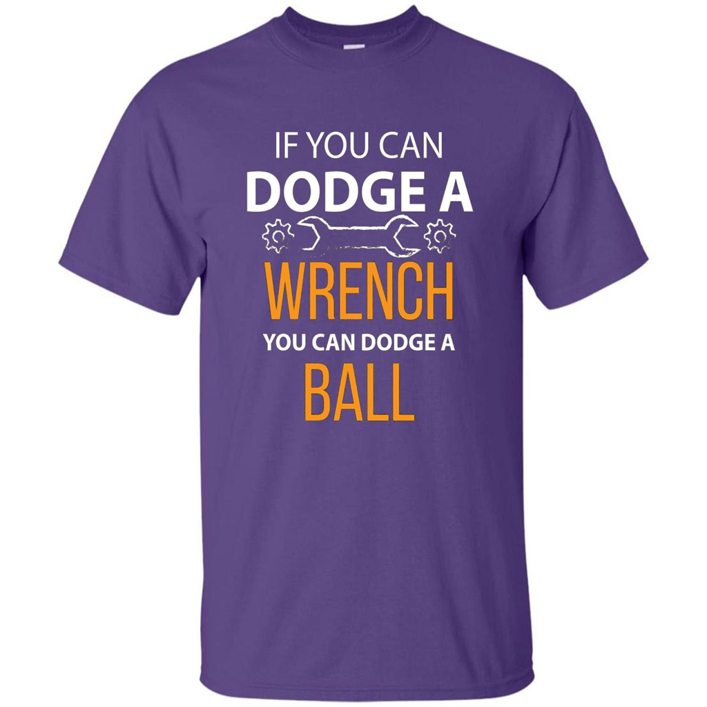 If You Can Dodge A Wrench You Can Dodge A Ball T-shirt Purple