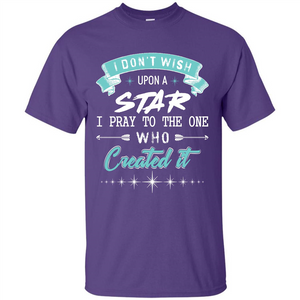 Christian T-shirt I Don’t Wish Upon A Star I Pray To The One