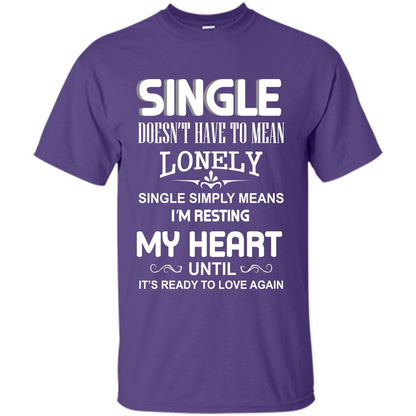 Single T-shirt Simply Means I‰۪m Resting My Heart Until It‰۪s Ready To Love Again Purple