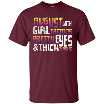 August Girl T-shirt With Tattoos Pretty Eyes and Thick Thighs T-shirt Maroon