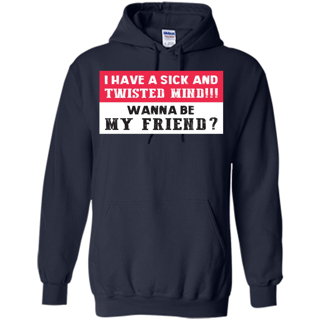 I Have A Sick And Twisted Mind Wanna Be My Friend T-shirt Navy