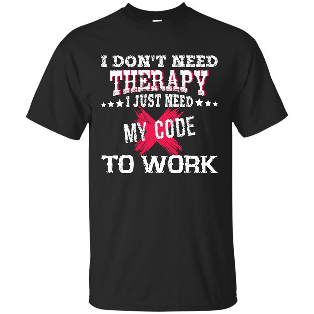 Programmer T-shirt I Don‰۪t Need Therapy I Just Need My Code To Work Black