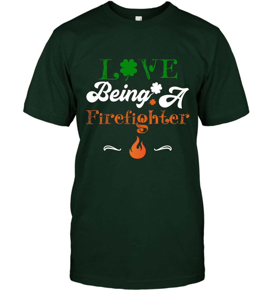 Love Being A Firefighter Saint Patricks Day Shirt T-Shirt Forest Green