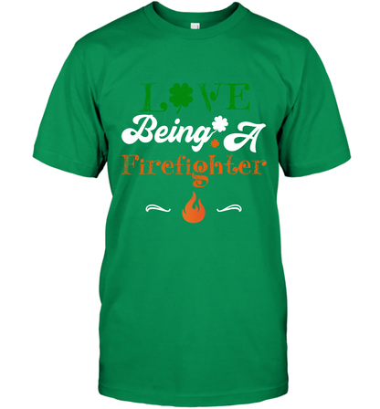 Love Being A Firefighter Saint Patricks Day Shirt T-Shirt Irish Green