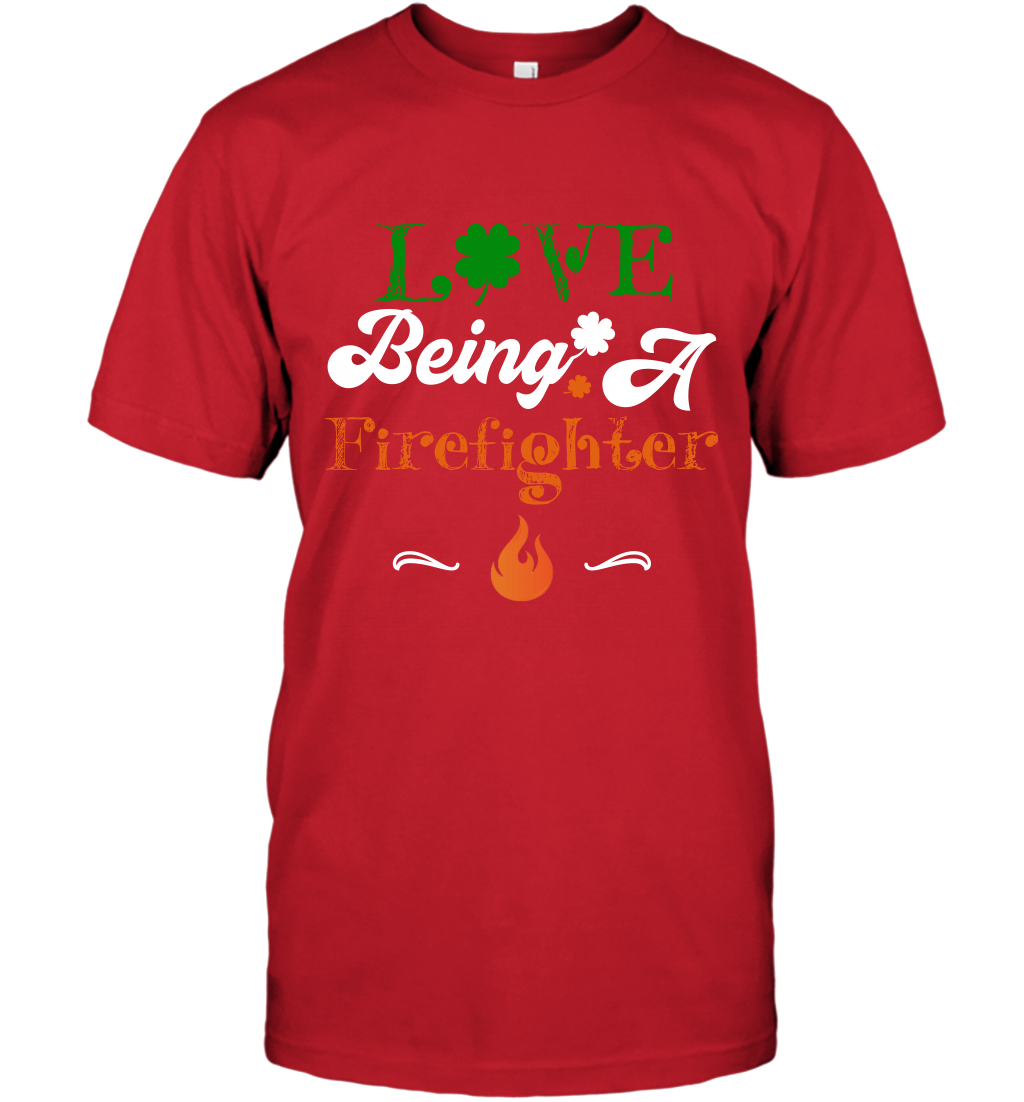 Love Being A Firefighter Saint Patricks Day Shirt T-Shirt Red