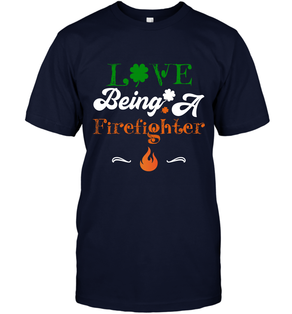 Love Being A Firefighter Saint Patricks Day Shirt T-Shirt Navy