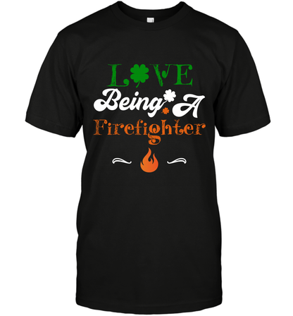 Love Being A Firefighter Saint Patricks Day Shirt T-Shirt Black