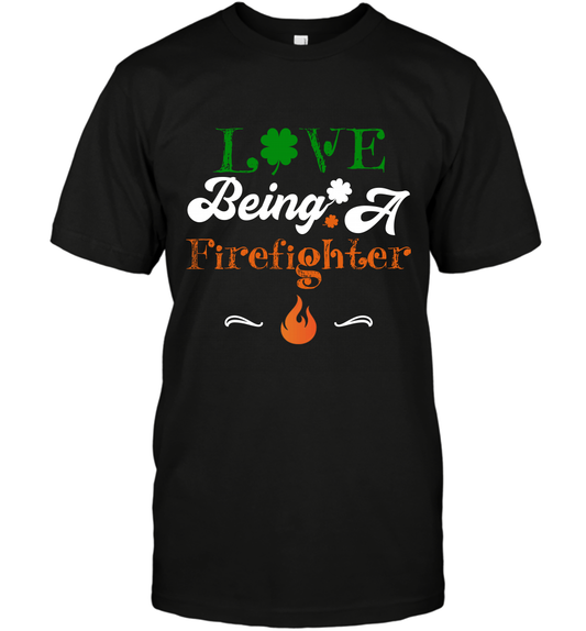 Love Being A Firefighter Saint Patricks Day Shirt T-Shirt Black