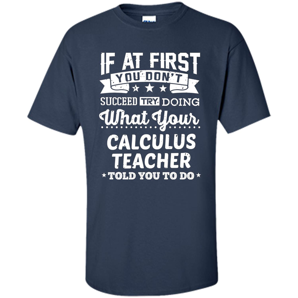 Calculus Teacher ST-hirt If At First You Don't Succeed Navy