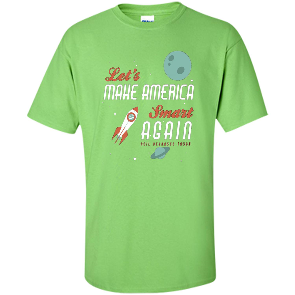 Neil deGrasse Tyson Quote Make America Smart Again T-shirt Lime
