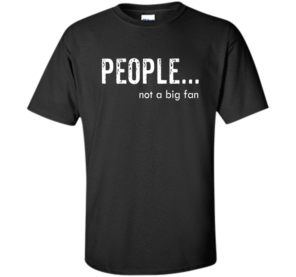 People Not A Big Fan T-shirt Black