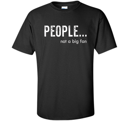 People Not A Big Fan T-shirt Black
