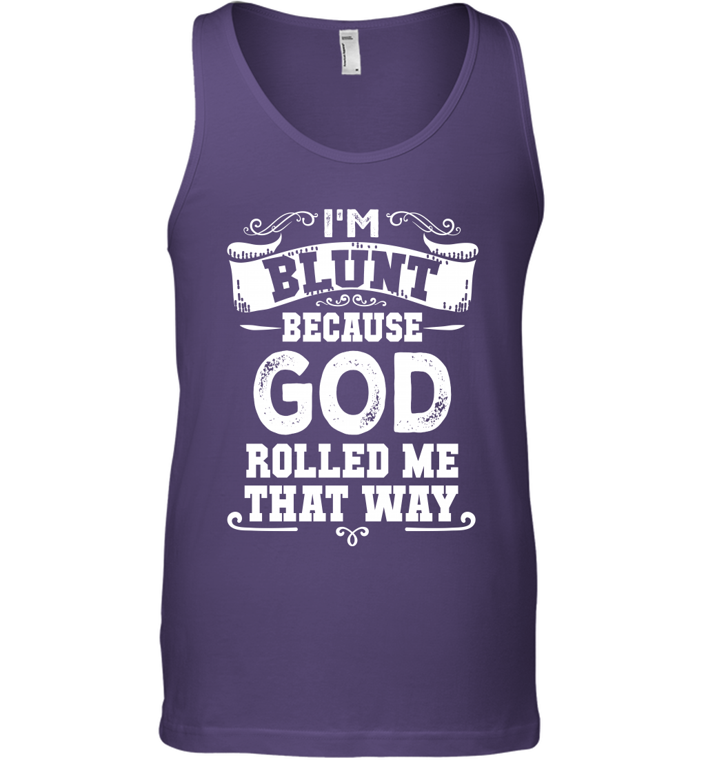 I'M Blunt Because God Rolled Me That Way Shirt Tank Top Tank Top Purple