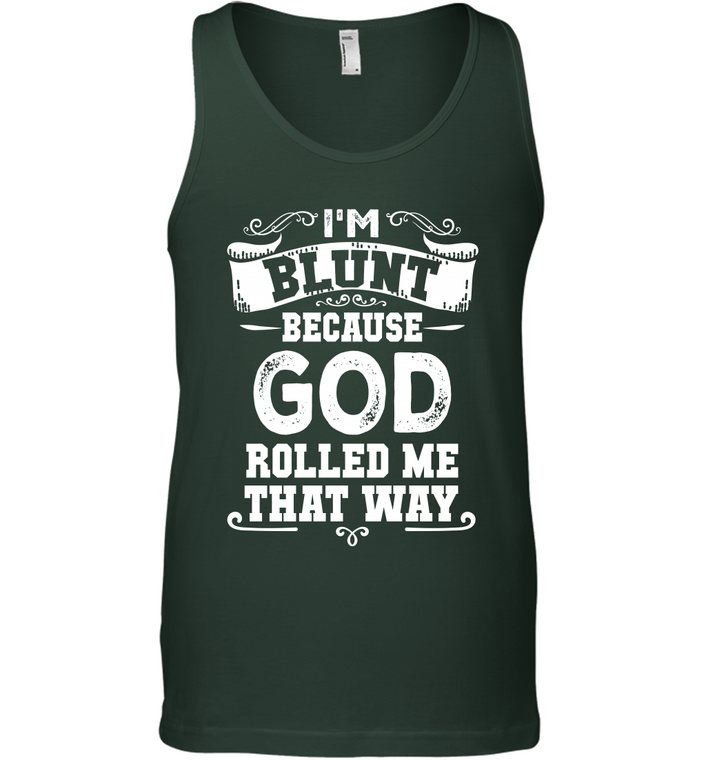 I'M Blunt Because God Rolled Me That Way Shirt Tank Top Tank Top Forest Green