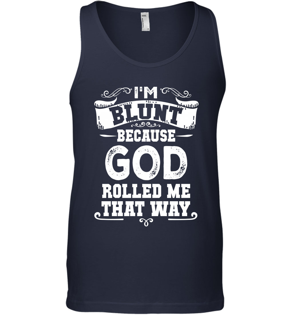 I'M Blunt Because God Rolled Me That Way Shirt Tank Top Tank Top Navy