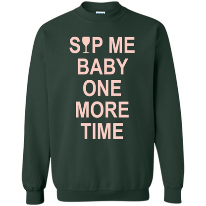 Wine Lover T-shirt Sip Me Baby One More Time T-shirt Forest Green