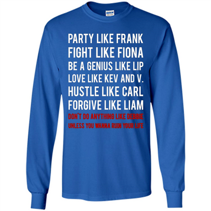 Party Like Frank Fight Like Fiona Be Genius Like Lip T-shirt Royal
