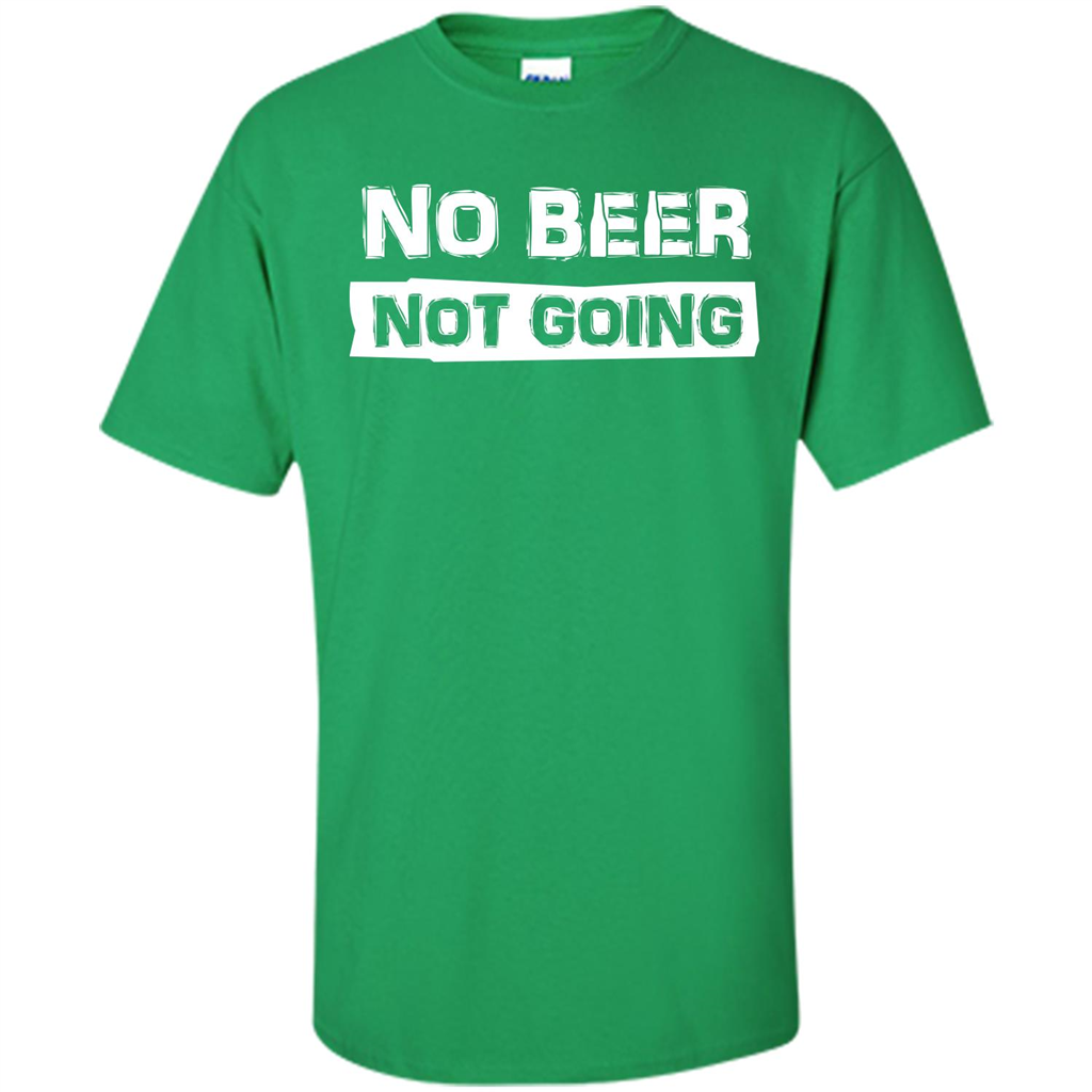 Beer T-shirtNo Beer Not Going Irish Green