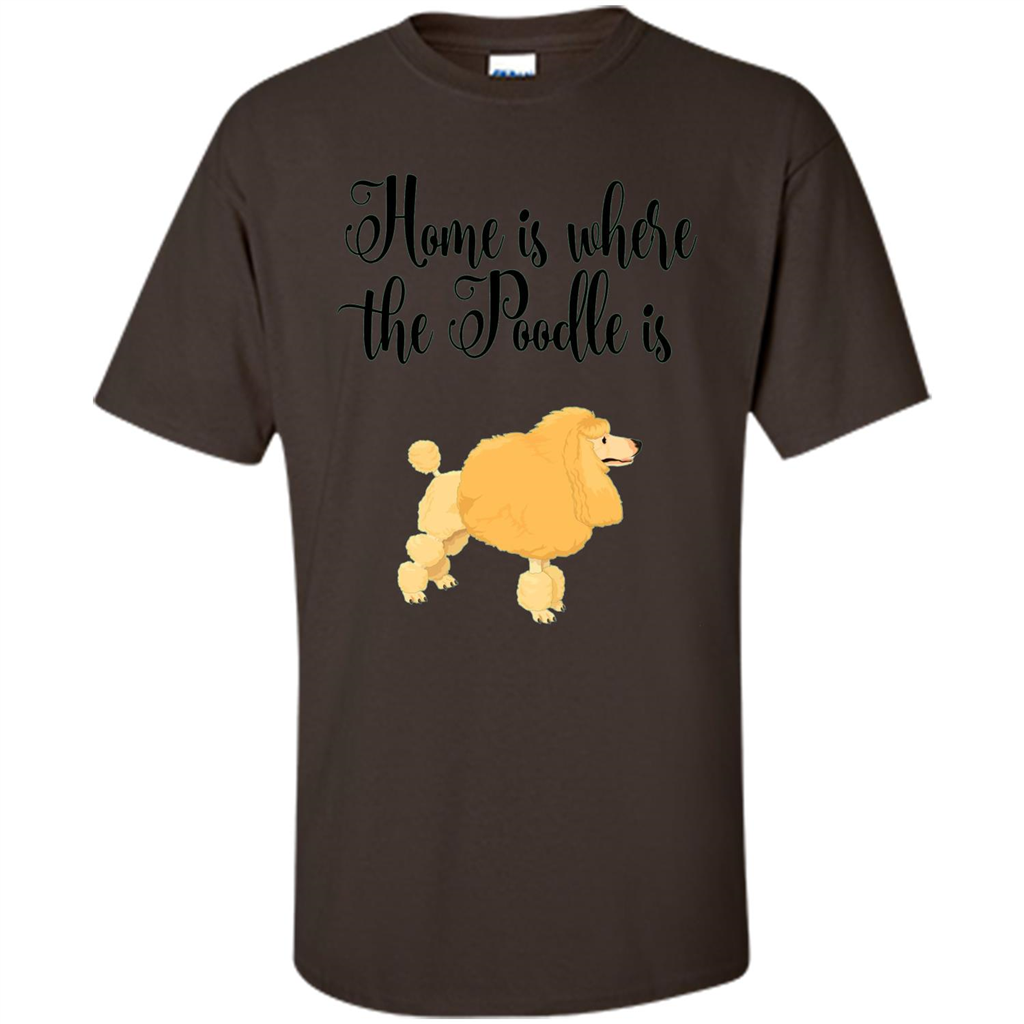 Cute Poodle T-shirt Home Is Where The Poodle Is Dark Chocolate