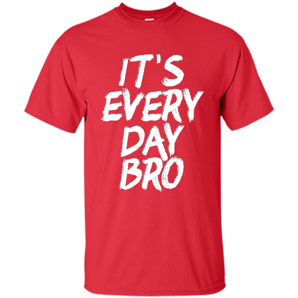 It's Every Day Bro T-shirt Red